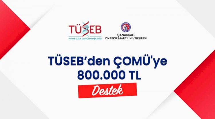 TÜSEB’den ÇOMÜ'ye 800 bin TL destek